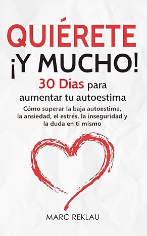 Quiérete ¡ Y MUCHO!: 30 Días para aumentar tu autoestima.